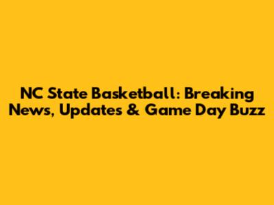 NC State Basketball: Breaking News, Updates & Game Day Buzz