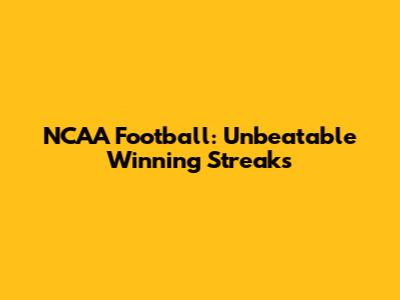 NCAA Football: Unbeatable Winning Streaks
