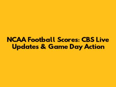 NCAA Football Scores: CBS Live Updates & Game Day Action