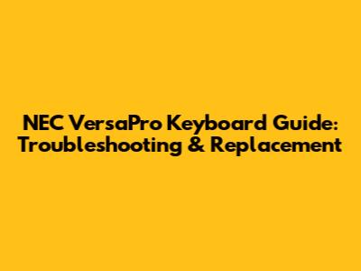 NEC VersaPro Keyboard Guide: Troubleshooting & Replacement