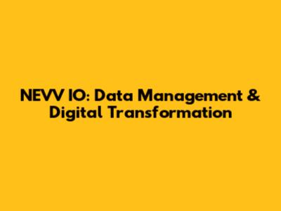 NEVV IO: Data Management & Digital Transformation