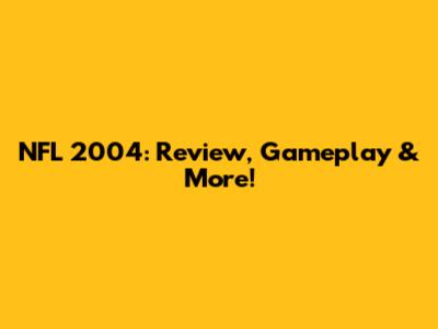 NFL 2004: Review, Gameplay & More!