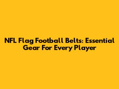 NFL Flag Football Belts: Essential Gear For Every Player