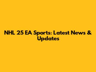 NHL 25 EA Sports: Latest News & Updates
