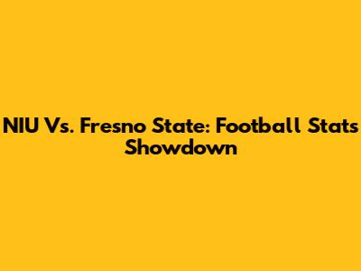 NIU Vs. Fresno State: Football Stats Showdown