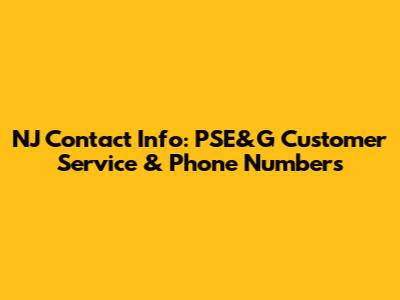 NJ Contact Info: PSE&G Customer Service & Phone Numbers