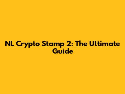 NL Crypto Stamp 2: The Ultimate Guide