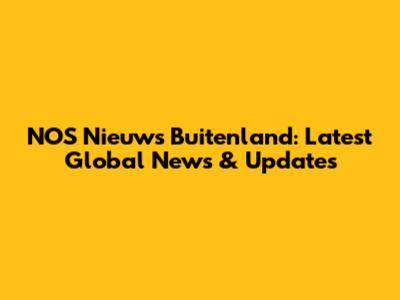 NOS Nieuws Buitenland: Latest Global News & Updates