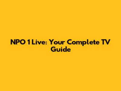 NPO 1 Live: Your Complete TV Guide
