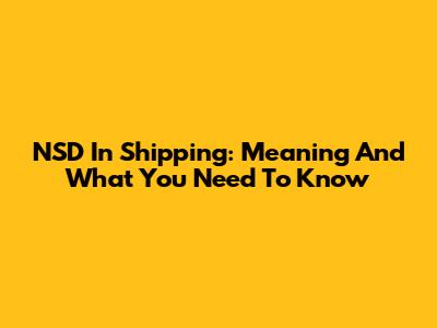 NSD In Shipping: Meaning And What You Need To Know