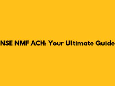 NSE NMF ACH: Your Ultimate Guide