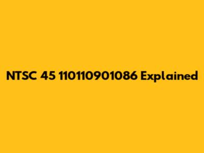 NTSC 45 110110901086 Explained