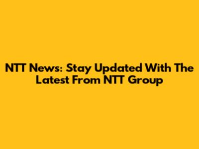 NTT News: Stay Updated With The Latest From NTT Group