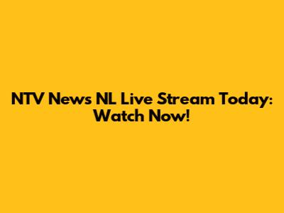 NTV News NL Live Stream Today: Watch Now!