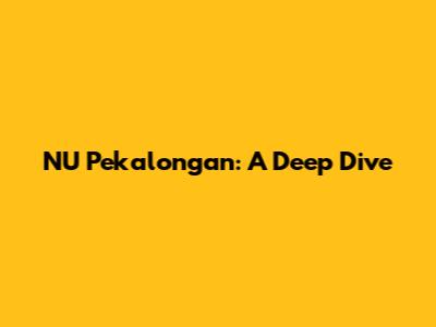NU Pekalongan: A Deep Dive