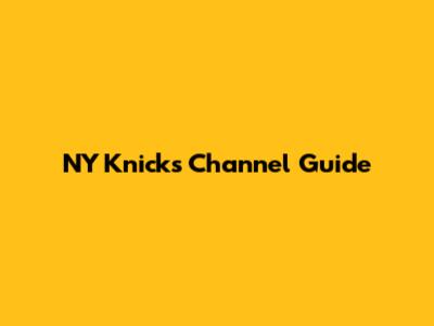 NY Knicks Channel Guide