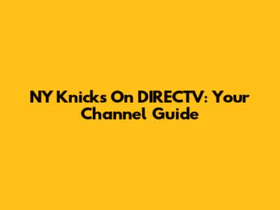 NY Knicks On DIRECTV: Your Channel Guide