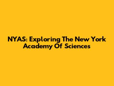 NYAS: Exploring The New York Academy Of Sciences