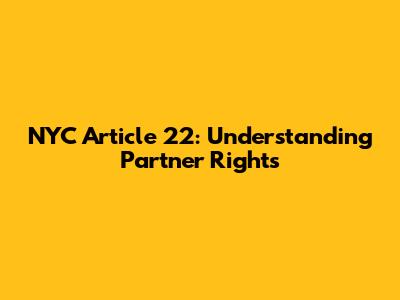 NYC Article 22: Understanding Partner Rights