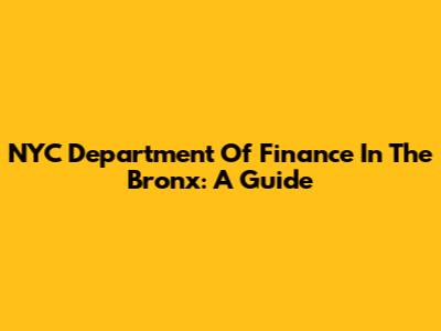 NYC Department Of Finance In The Bronx: A Guide