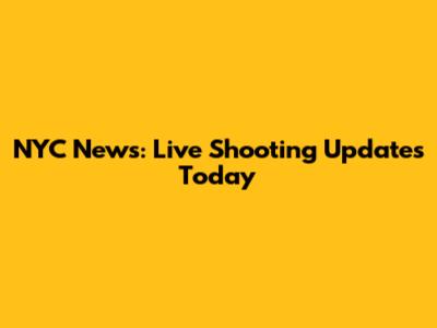 NYC News: Live Shooting Updates Today