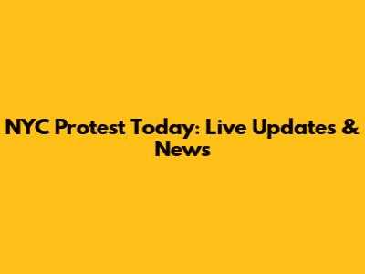 NYC Protest Today: Live Updates & News