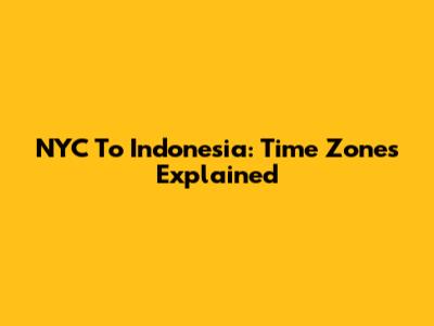 NYC To Indonesia: Time Zones Explained