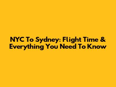 NYC To Sydney: Flight Time & Everything You Need To Know