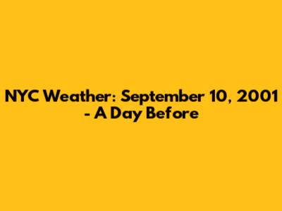 NYC Weather: September 10, 2001 - A Day Before
