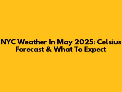 NYC Weather In May 2025: Celsius Forecast & What To Expect