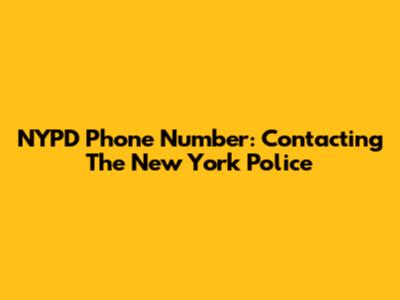 NYPD Phone Number: Contacting The New York Police