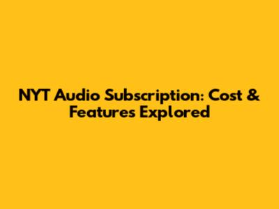 NYT Audio Subscription: Cost & Features Explored