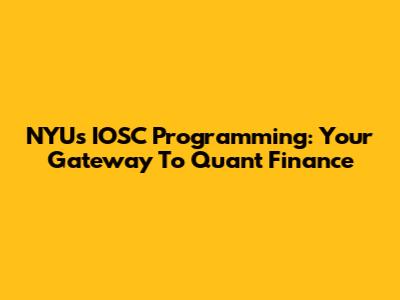 NYU's IOSC Programming: Your Gateway To Quant Finance
