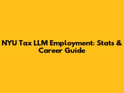 NYU Tax LLM Employment: Stats & Career Guide