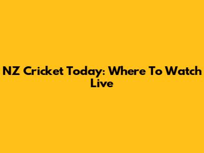 NZ Cricket Today: Where To Watch Live