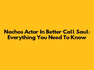Nacho's Actor In Better Call Saul: Everything You Need To Know
