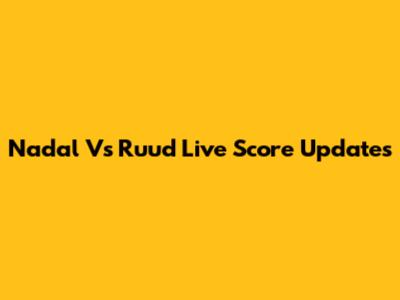 Nadal Vs Ruud Live Score Updates