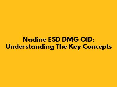 Nadine ESD DMG OID: Understanding The Key Concepts