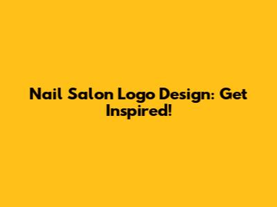 Nail Salon Logo Design: Get Inspired!