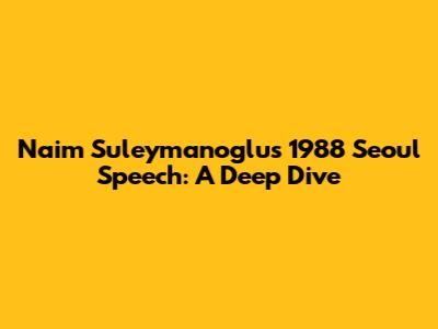 Naim Suleymanoglu's 1988 Seoul Speech: A Deep Dive