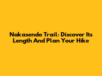 Nakasendo Trail: Discover Its Length And Plan Your Hike