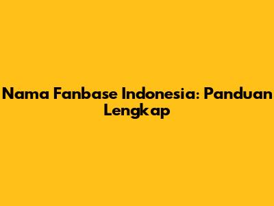 Nama Fanbase Indonesia: Panduan Lengkap
