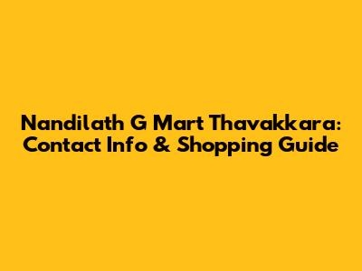 Nandilath G Mart Thavakkara: Contact Info & Shopping Guide