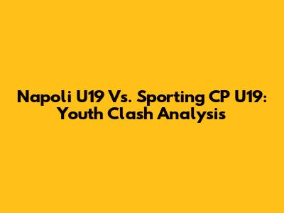Napoli U19 Vs. Sporting CP U19: Youth Clash Analysis