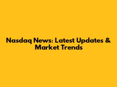 Nasdaq News: Latest Updates & Market Trends