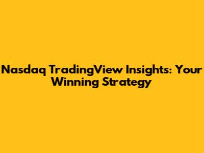 Nasdaq TradingView Insights: Your Winning Strategy