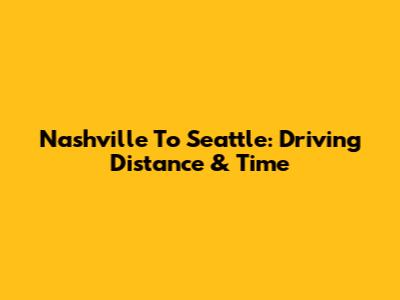 Nashville To Seattle: Driving Distance & Time