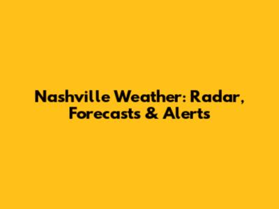 Nashville Weather: Radar, Forecasts & Alerts