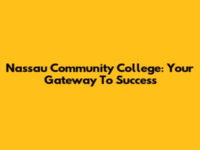 Nassau Community College: Your Gateway To Success