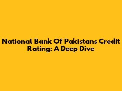 National Bank Of Pakistan's Credit Rating: A Deep Dive